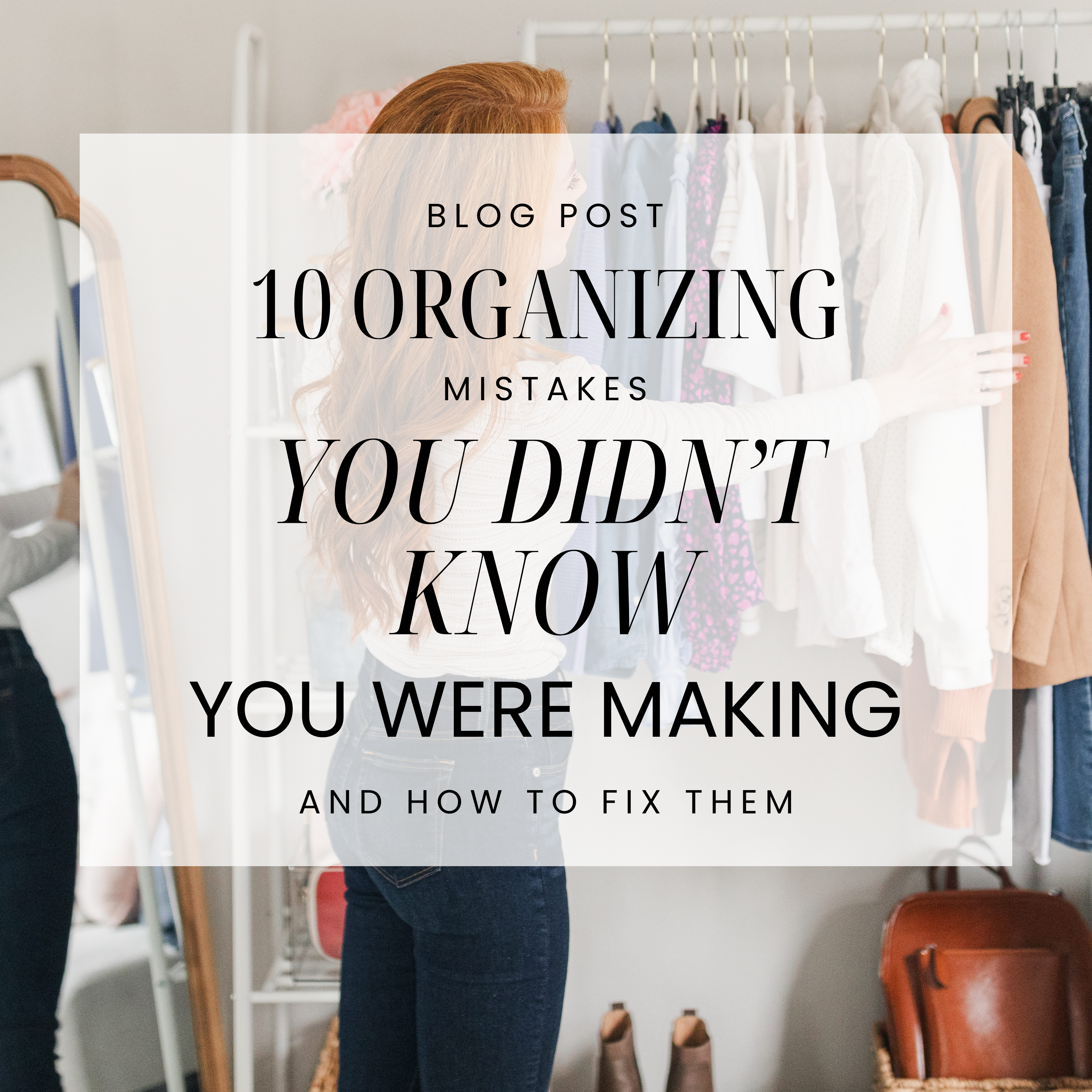 10 Organizing Mistakes You Didn't Know You Were Making